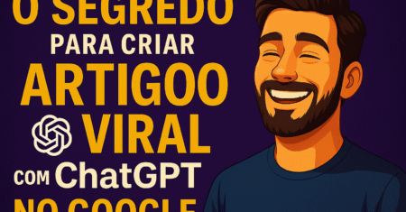 O Segredo para Criar Artigos de Blog com ChatGPT que Viralizam no Google 2025